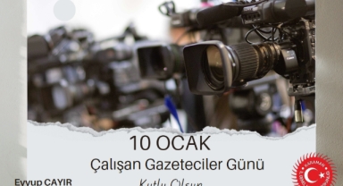 İL GENEL MECLİS BAŞKANI EYYUP ÇAYIR’IN ÇALIŞAN GAZETECİLER GÜNÜ MESAJI