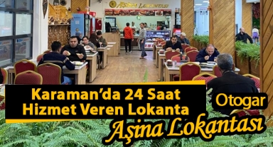 Aşina Lokantası Karaman'da 24 Saat Hizmet Veriyor