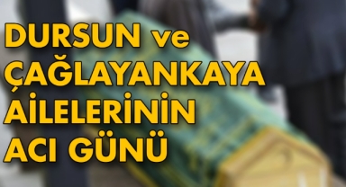 Dursun ve Çağlayanka ailelerinin acı günü