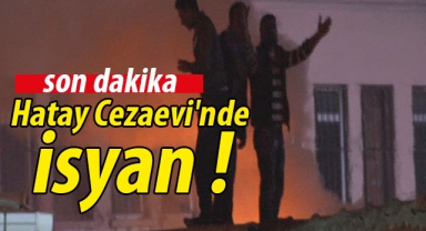 Hatay cezaevinde isyan