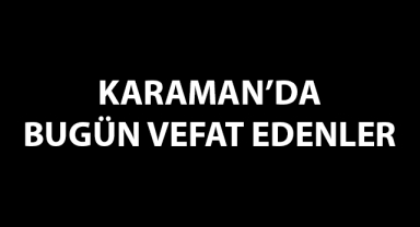 Karaman bugün vefat edenler 12 Şubat Pazar