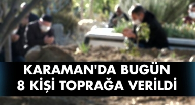 Karaman'da bugün 8 kişi toprağa verildi