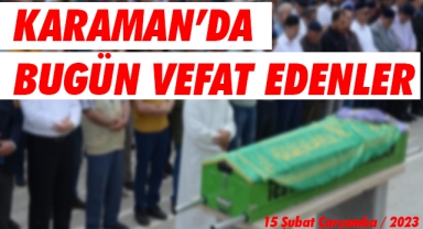 Karaman'da bugün vefat edenler / 15 Şubat 2023