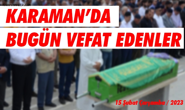 Karaman'da bugün vefat edenler / 15 Şubat 2023