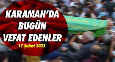 Karaman'da bugün vefat edenler / 17 Şubat 2023