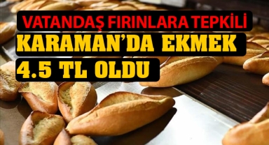 Karaman'da ekmek 4.5 TL oldu