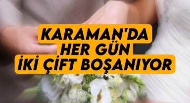 Karaman'da her gün iki çift boşanıyor