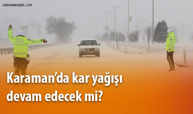 Karaman’da kar yağışı devam edecek mi?