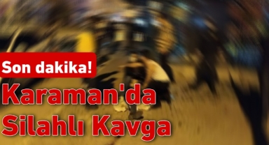 Karaman'da silahlı yaralama