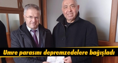 Karamanlı vatandaş Umre parasını depremzedelere bağışladı