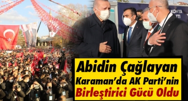 Abidin Çağlayan Karaman’da AK Parti’nin Birleştirici Gücü Oldu