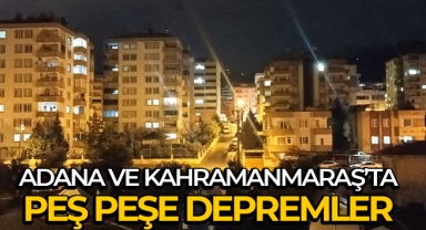 Adana ve Kahramanmaraş'ta peş peşe 3 artçı deprem