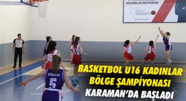 Basketbol U16 Kadınlar Bölge Şampiyonası Karaman’da Başladı
