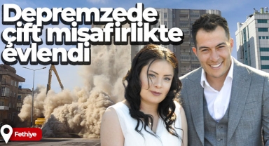 Depremzede çift, Fethiye’de misafirlikte evlendi