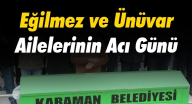 Eğilmez ve Ünüvar Ailelerinin Acı Günü