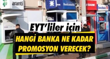 EYT'liler için hangi banka ne kadar promosyon verecek?