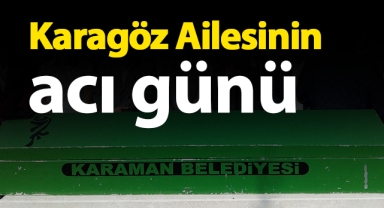 Karagöz ailesinin acı günü