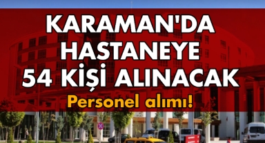 Karaman'da hastaneye personel alımı yapılacak