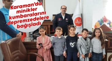 Karaman’da minikler kumbaralarını depremzedelere bağışladı