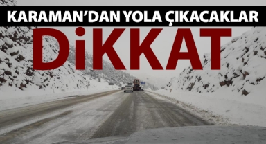 Karaman'dan yola çıkacaklar, dikkat!