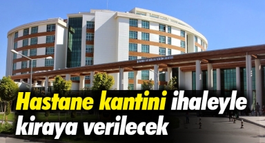 Karaman Eğitim ve Araştırma Hastanesi kantini ihaleyle kiraya verilecek