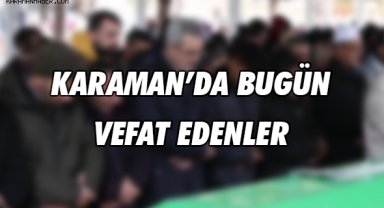 Karamanda bugün vefat edenler