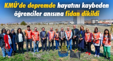 KMÜ’de depremde hayatını kaybeden öğrenciler anısına fidan dikildi