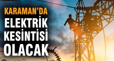 Medaş açıkladı: Karaman'da 16 Mart 2023 Perşembe tarihinde elektrik kesintisi olacak