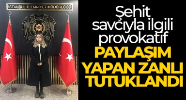 Şehit savcıyla ilgili provokatif paylaşım yapan zanlı tutuklandı