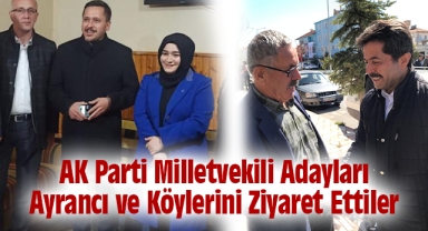 AK Parti Milletvekili Adayları Ayrancı ve Köylerini Ziyaret Ettiler
