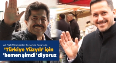 AK Parti Milletvekilleri Perşembe Pazarı Esnafıyla buluştu
