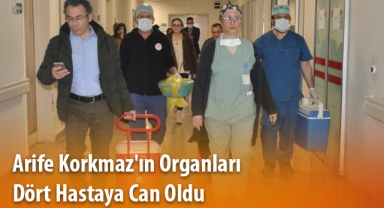 Arife Korkmaz'ın organları dört hastaya can oldu