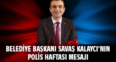 Belediye Başkanı Savaş Kalaycı’nın Polis Haftası Mesajı
