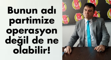 Beydili: Bunun adı partimize operasyon değil de ne olabilir!