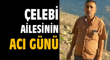 Çelebi ailesinin acı günü