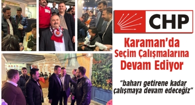 CHP Karaman’da Seçim Çalışmalarına Devam Ediyor
