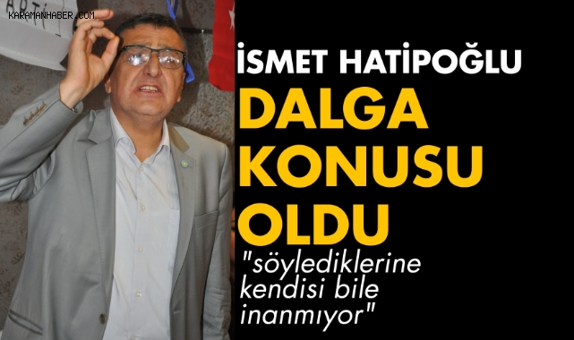 İsmet Hatipoğlu dalga konusu oldu