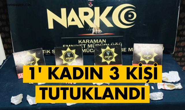 Karaman'da 1'i kadın 3 kişi tutuklandı