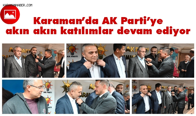Karaman’da AK Parti’ye katılımlar devam ediyor