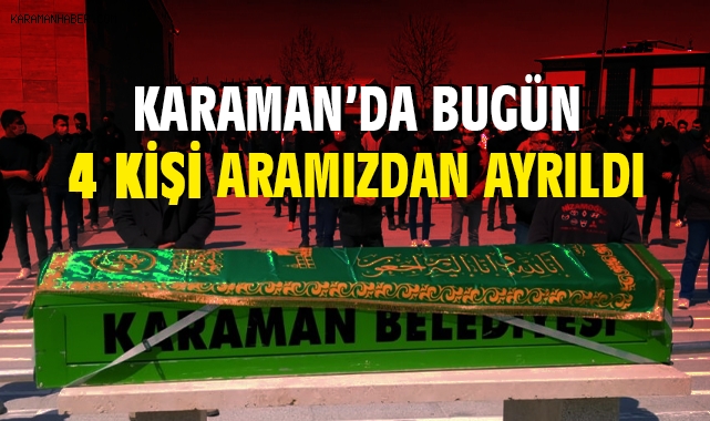 Karaman'da bugün aramızdan ayrılanlar