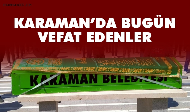 Karaman'da bugün vefat edenler