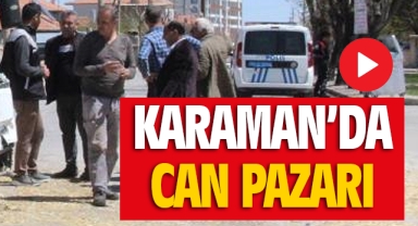 Karaman'da can pazarı!