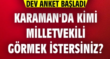 Karaman'da Kimi Milletvekili Görmek İstersiniz?