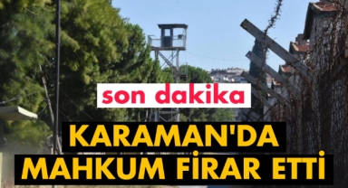 Karaman'da mahkum firar etti