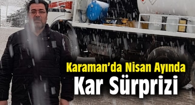 Karaman'da Nisan ayında kar sürprizi
