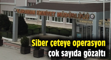 Karaman'da siber çeteye operasyon