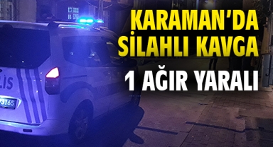 Karaman'da silahlı kavga, 1 ağır yaralı