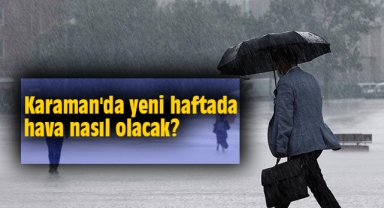 Karaman'da yeni haftada hava nasıl olacak?
