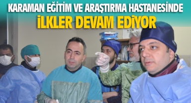 Karaman Eğitim ve Araştırma Hastanesi’nde ilkler devam ediyor