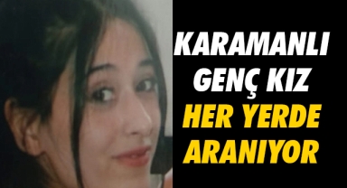 Karamanlı genç kız her yerde aranıyor